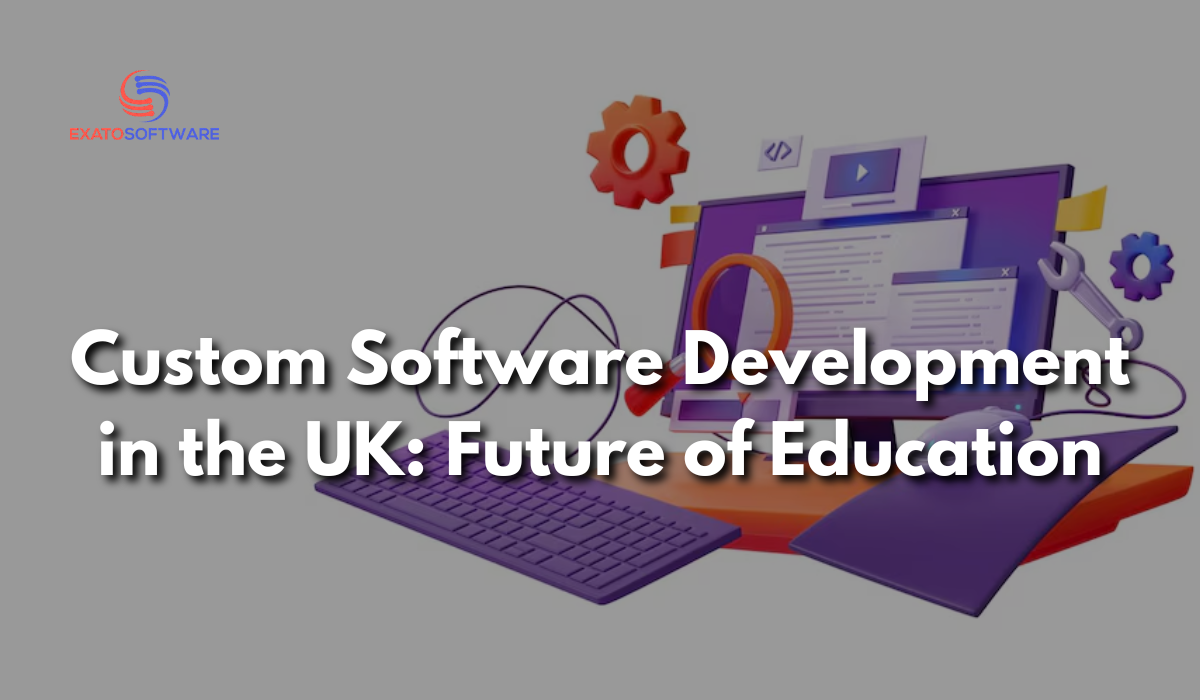 Custom Software Development in the UK: Future of Education