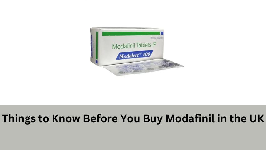 Things You Need to Know About Buying Modafinil Online in the UK
