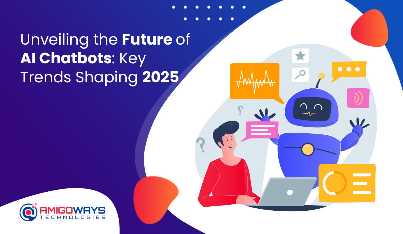 Unveiling The Future Of AI Chatbots: Key Trends Shaping 2025 – Amigoways