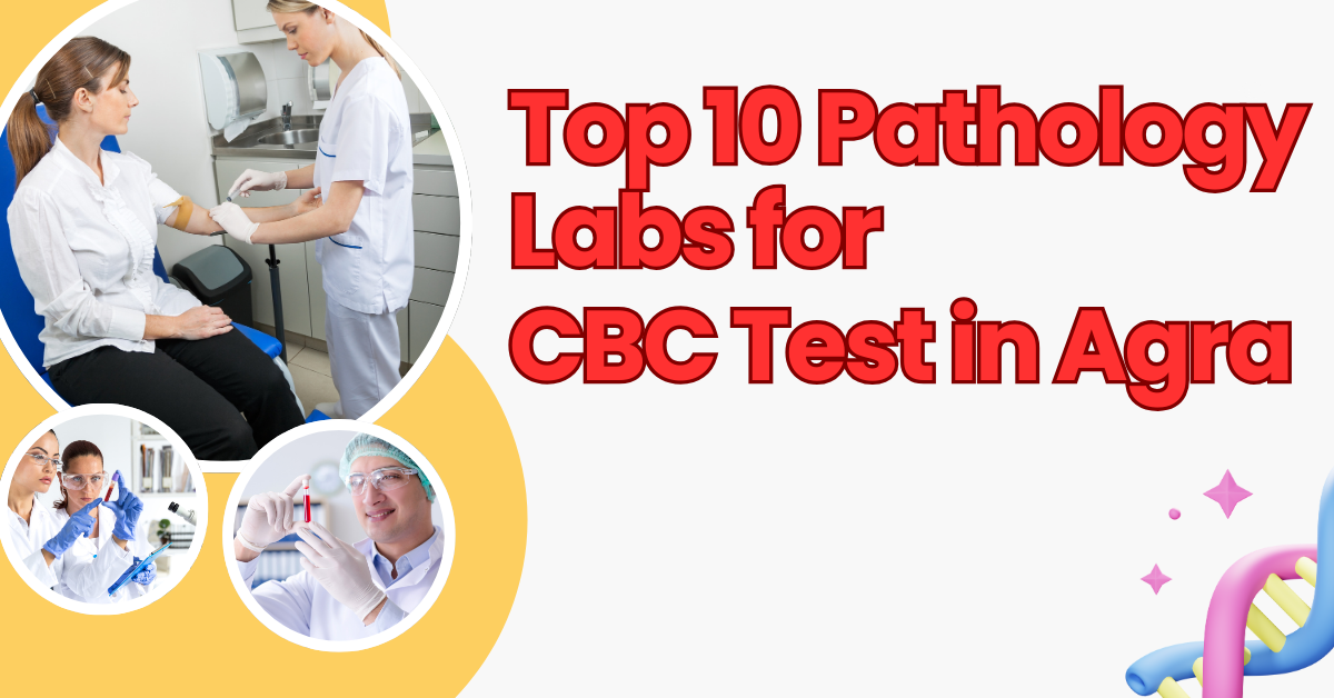 Top 10 Pathology Labs for CBC Test in Agra